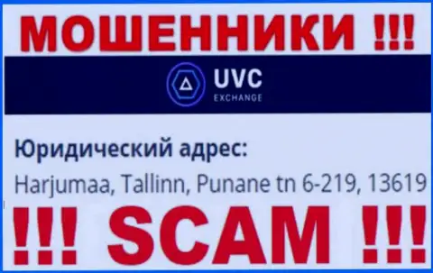 UVCExchange - это преступно действующая организация, которая спряталась в оффшорной зоне по адресу: Харьюмаа, Таллинн, Пунане тн 6-219, 13619
