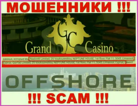 Grand Casino - жульническая контора, которая прячется в оффшорной зоне по адресу 25 Voukourestiou, NEPTUNE HOUSE, 1st floor, Flat 11, 3045, Limassol, Cyprus